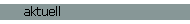 aktuell